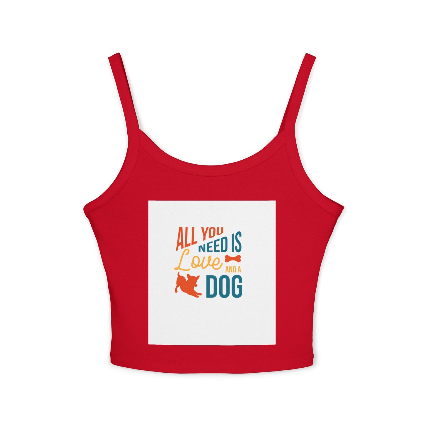 Women's Spaghetti Strap Tank Top - All You Need is Love and a Dog, Pet Lover Tee, Dog Mom Gift, Summer Top, Casual Wear, Gift for Dog Lovers