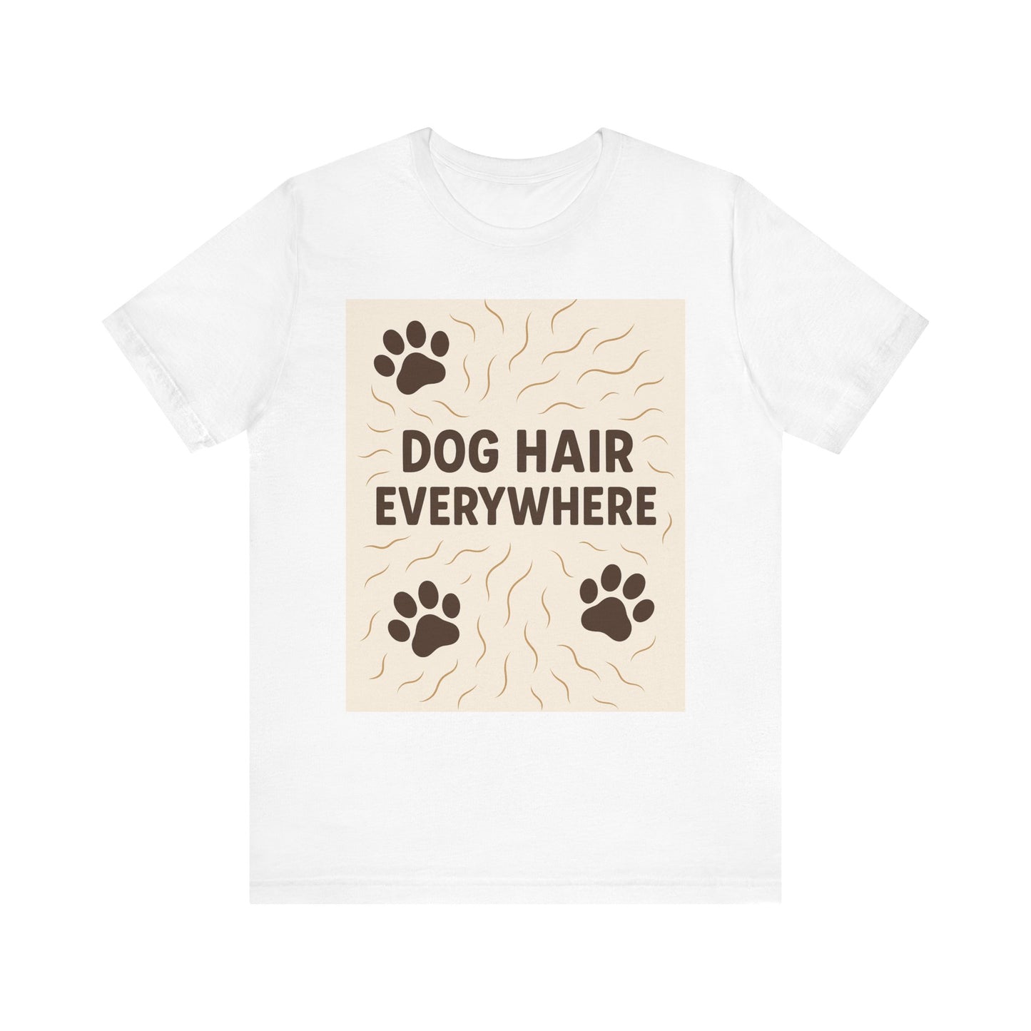 Dog Hair Everywhere Tee, Funny Dog Lover Shirt, Pet Owner Gift, Unisex Animal Tee, Casual Everyday Wear, Gifts for Pet Lovers