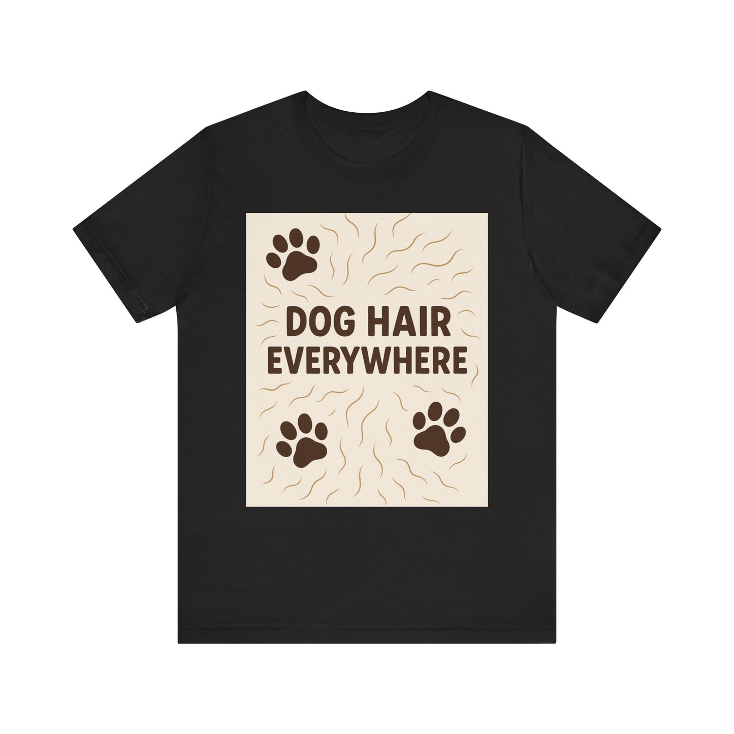 Dog Hair Everywhere Tee, Funny Dog Lover Shirt, Pet Owner Gift, Unisex Animal Tee, Casual Everyday Wear, Gifts for Pet Lovers