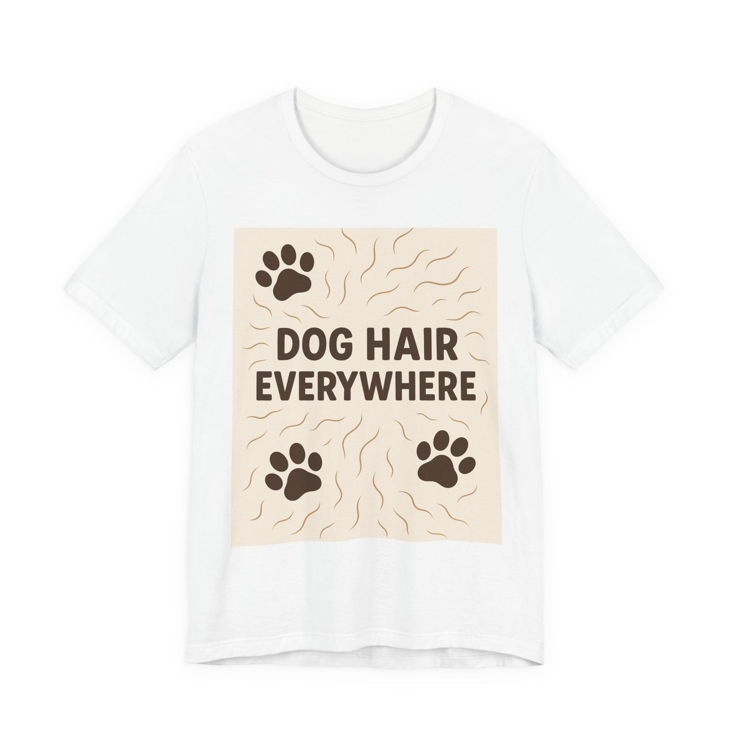 Dog Hair Everywhere Tee, Funny Dog Lover Shirt, Pet Owner Gift, Unisex Animal Tee, Casual Everyday Wear, Gifts for Pet Lovers