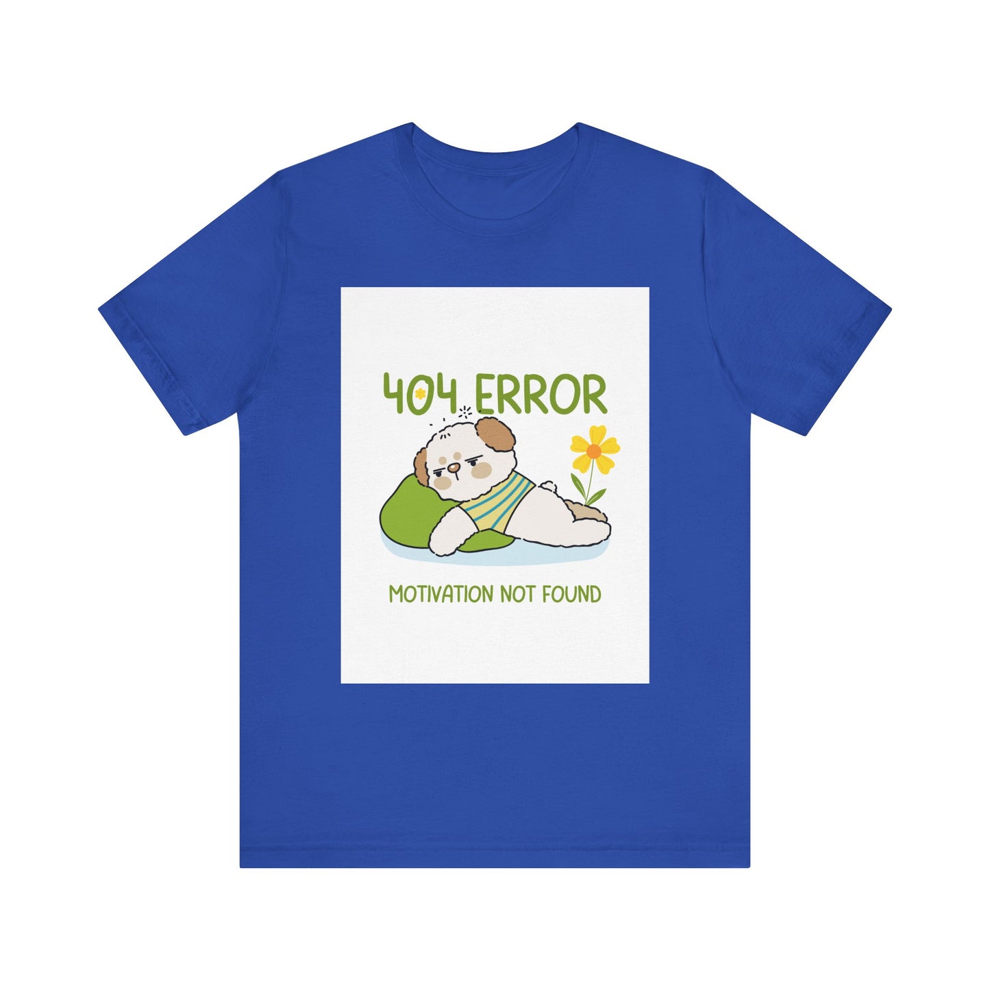Cute Error Motivation Tee, Fun T-Shirt, Quirky Graphic Tee, Casual Wear, Gift for Tech Lovers, Dog Lovers Clothing