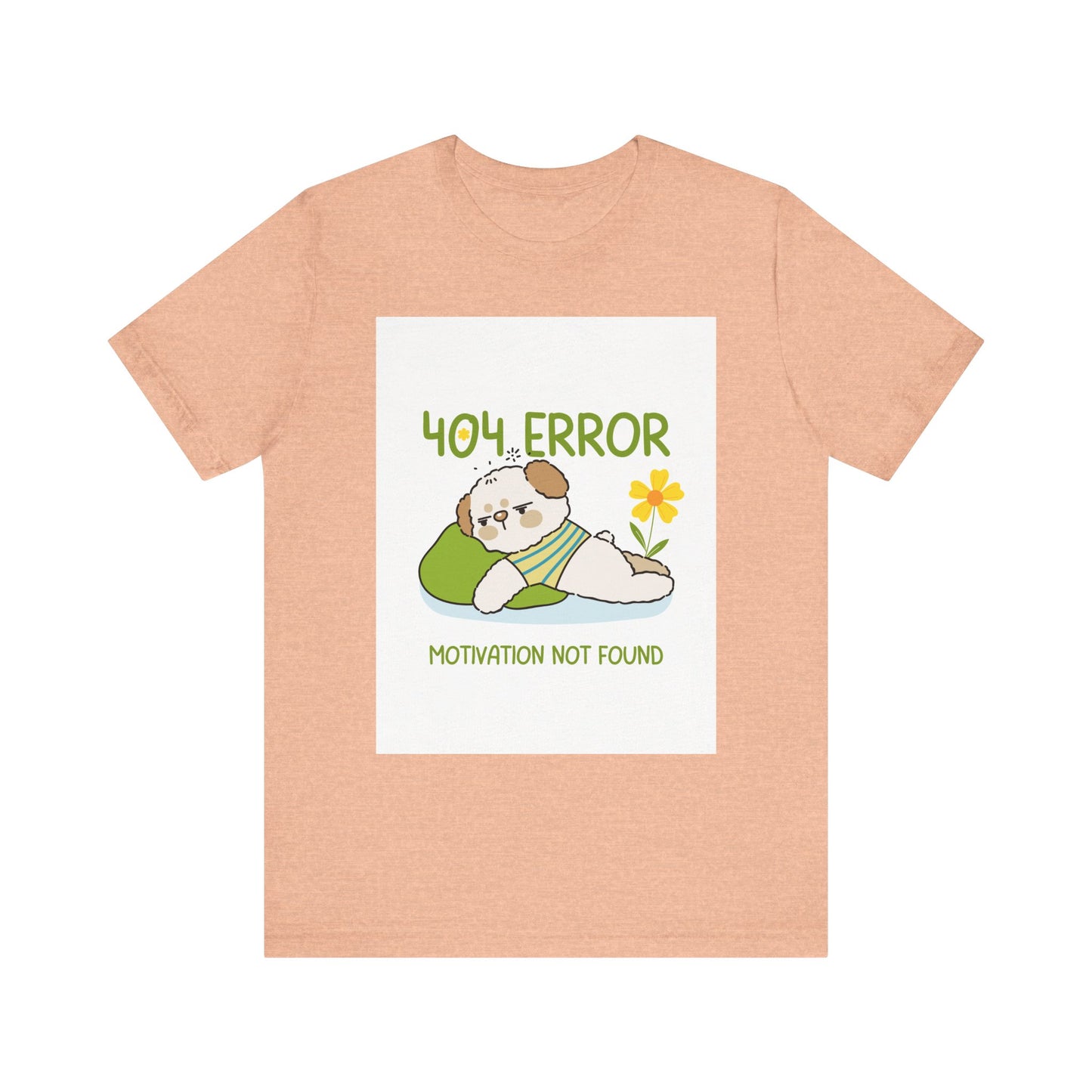 Cute Error Motivation Tee, Fun T-Shirt, Quirky Graphic Tee, Casual Wear, Gift for Tech Lovers, Dog Lovers Clothing