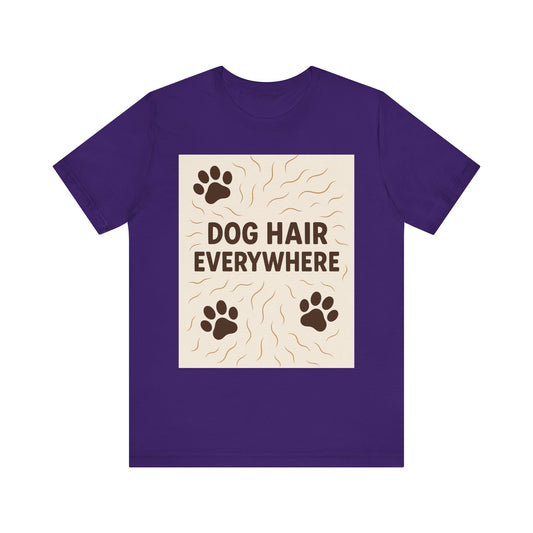 Dog Hair Everywhere Tee, Funny Dog Lover Shirt, Pet Owner Gift, Unisex Animal Tee, Casual Everyday Wear, Gifts for Pet Lovers