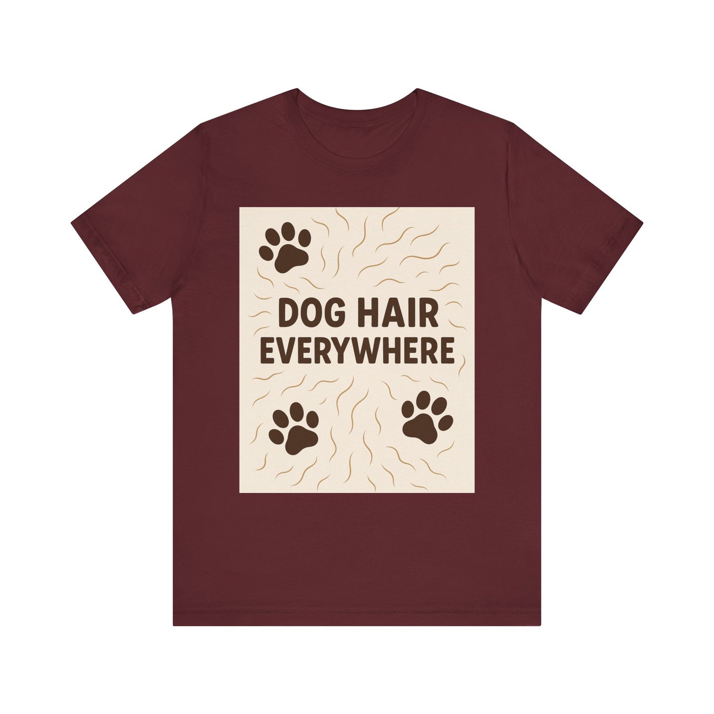 Dog Hair Everywhere Tee, Funny Dog Lover Shirt, Pet Owner Gift, Unisex Animal Tee, Casual Everyday Wear, Gifts for Pet Lovers