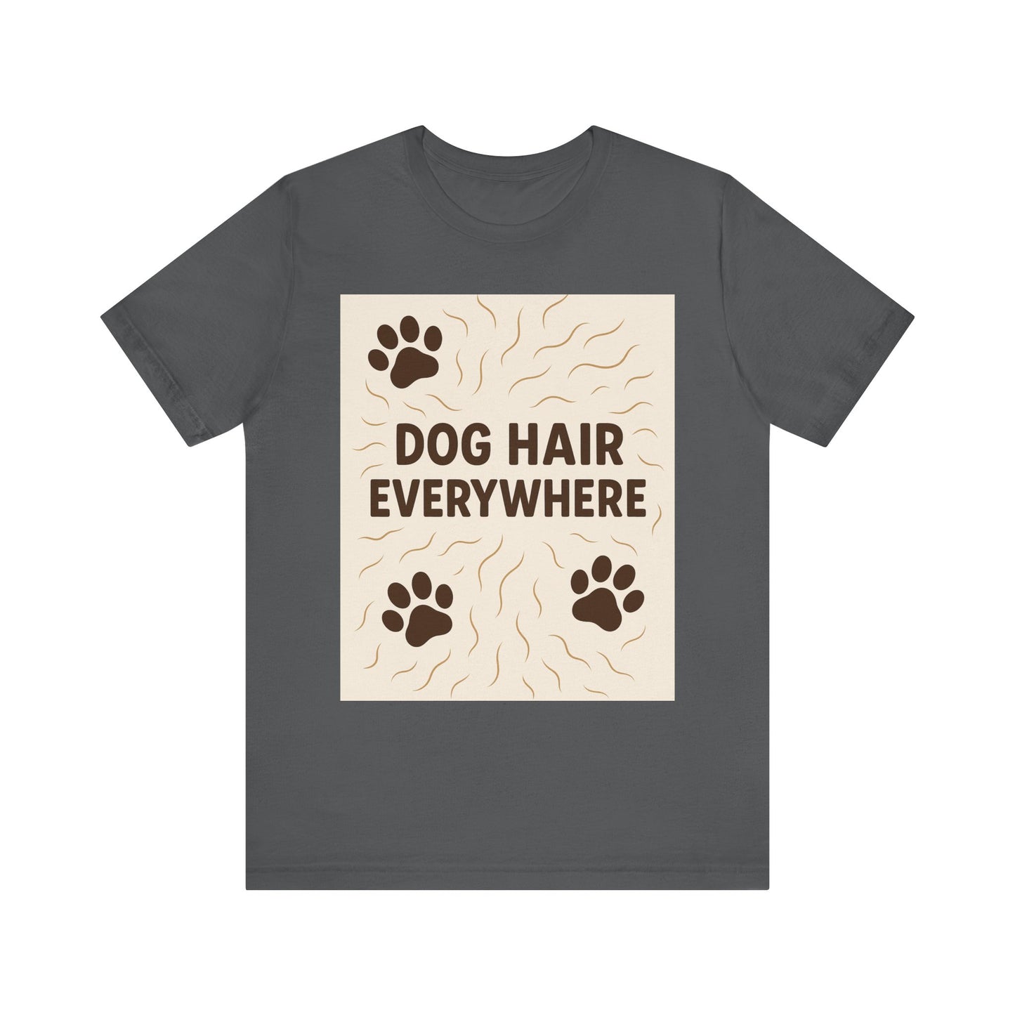 Dog Hair Everywhere Tee, Funny Dog Lover Shirt, Pet Owner Gift, Unisex Animal Tee, Casual Everyday Wear, Gifts for Pet Lovers