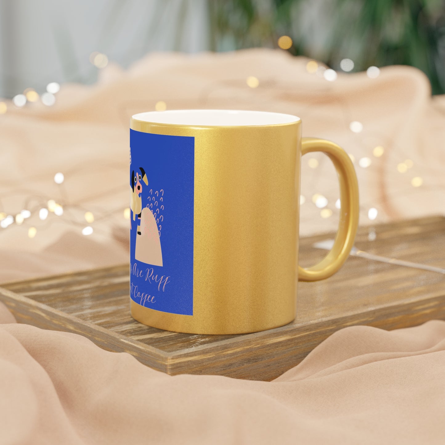 Metallic Coffee Mug - Mornings Are Ruff Without Coffee, Cute Dog Mug, Pet Lover Gift, Silver/Gold Metallic Drinkware, Fun Morning Accessory