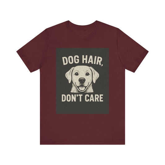 Dog Hair Don't Care Tee, Funny Dog Lover T-Shirt, Pet Owner Gift, Animal Enthusiast Apparel, Casual Wear, Humorous Short Sleeve Shirt
