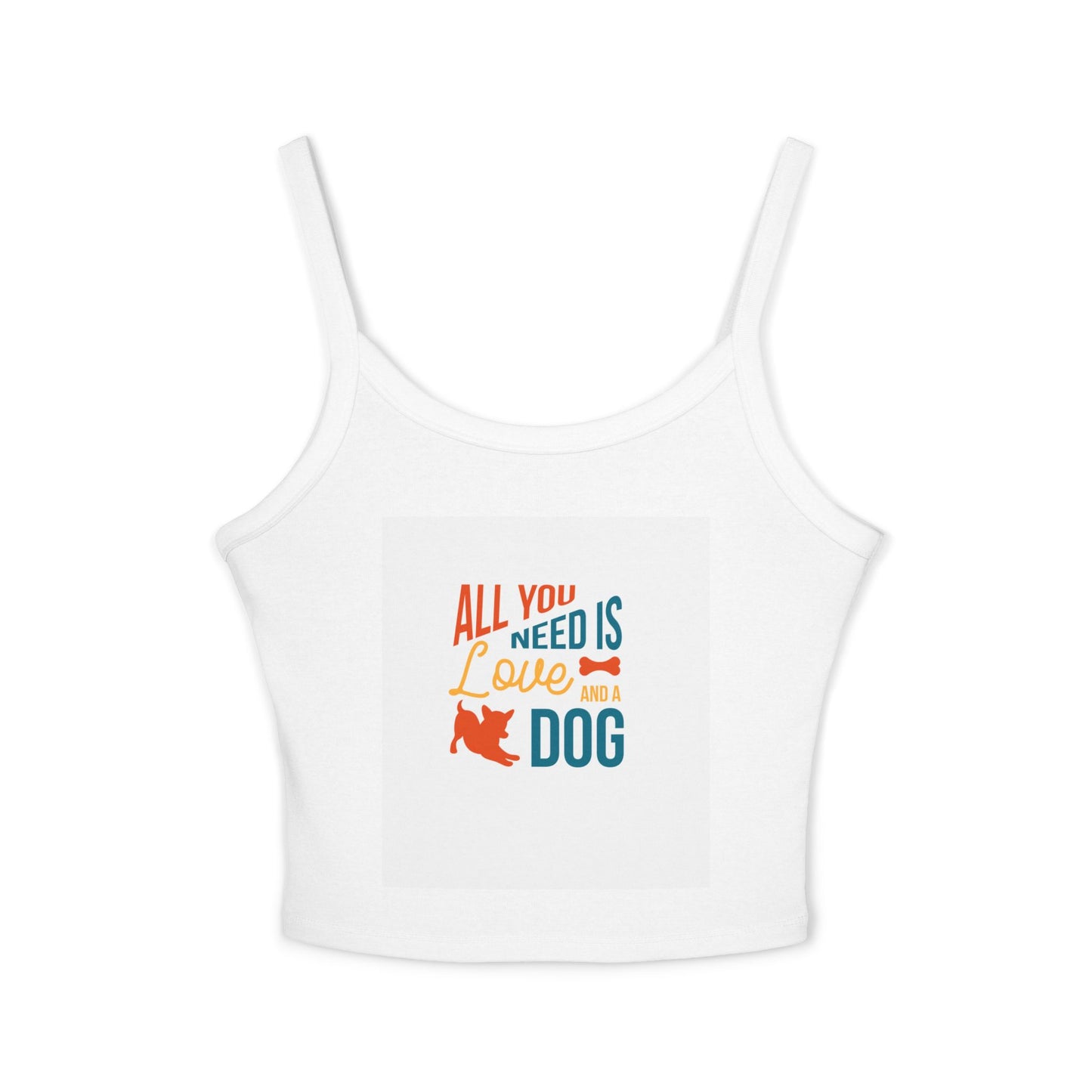 Women's Spaghetti Strap Tank Top - All You Need is Love and a Dog, Pet Lover Tee, Dog Mom Gift, Summer Top, Casual Wear, Gift for Dog Lovers