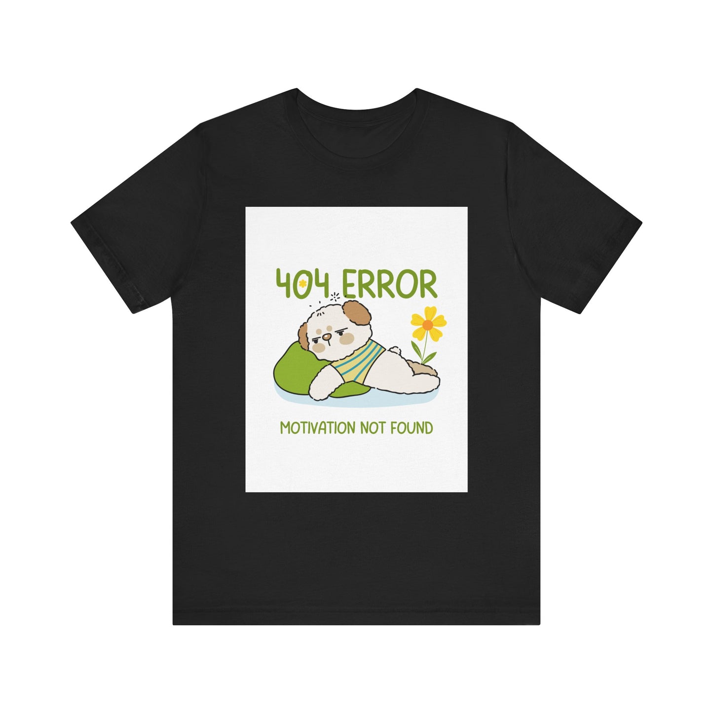 Cute Error Motivation Tee, Fun T-Shirt, Quirky Graphic Tee, Casual Wear, Gift for Tech Lovers, Dog Lovers Clothing