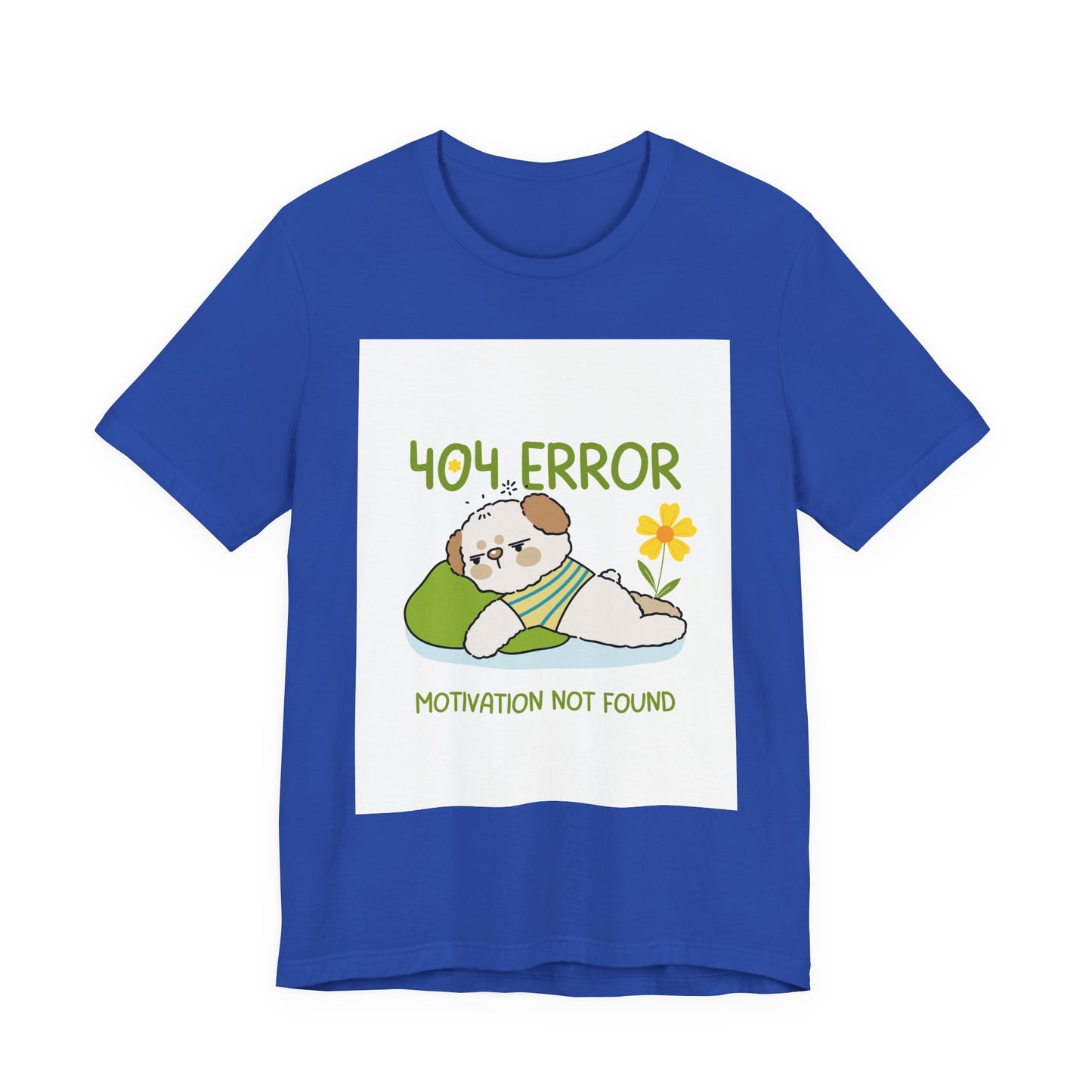 Cute Error Motivation Tee, Fun T-Shirt, Quirky Graphic Tee, Casual Wear, Gift for Tech Lovers, Dog Lovers Clothing
