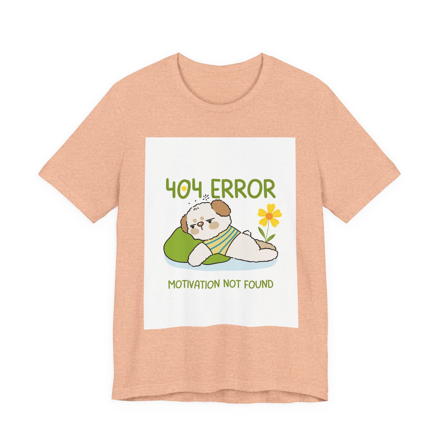 Cute Error Motivation Tee, Fun T-Shirt, Quirky Graphic Tee, Casual Wear, Gift for Tech Lovers, Dog Lovers Clothing