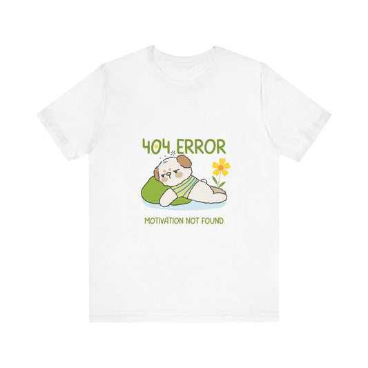 Cute Error Motivation Tee, Fun T-Shirt, Quirky Graphic Tee, Casual Wear, Gift for Tech Lovers, Dog Lovers Clothing