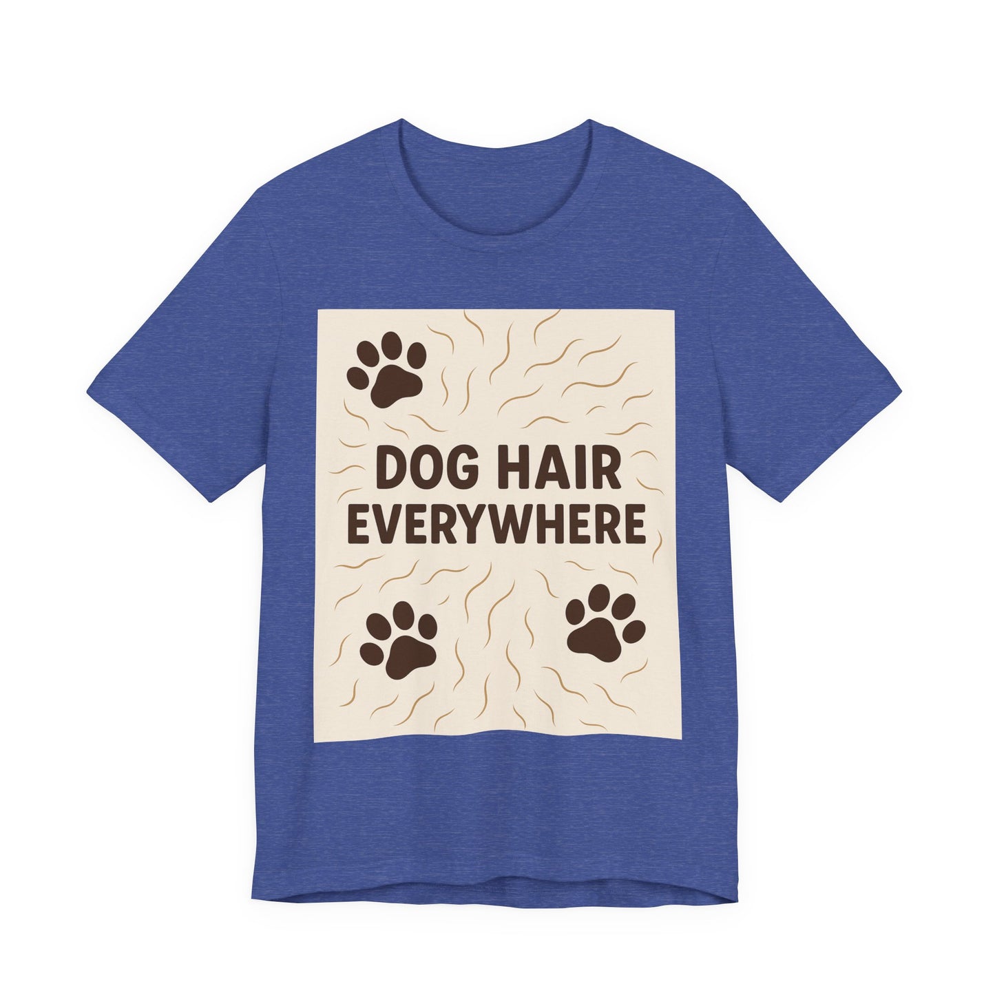 Dog Hair Everywhere Tee, Funny Dog Lover Shirt, Pet Owner Gift, Unisex Animal Tee, Casual Everyday Wear, Gifts for Pet Lovers