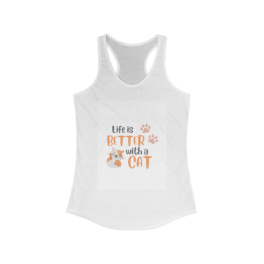 Cute Cat Lover's Racerback Tank Top | Life is Better with a Cat | Gift for Cat Moms, Pet Lovers, Casual Wear