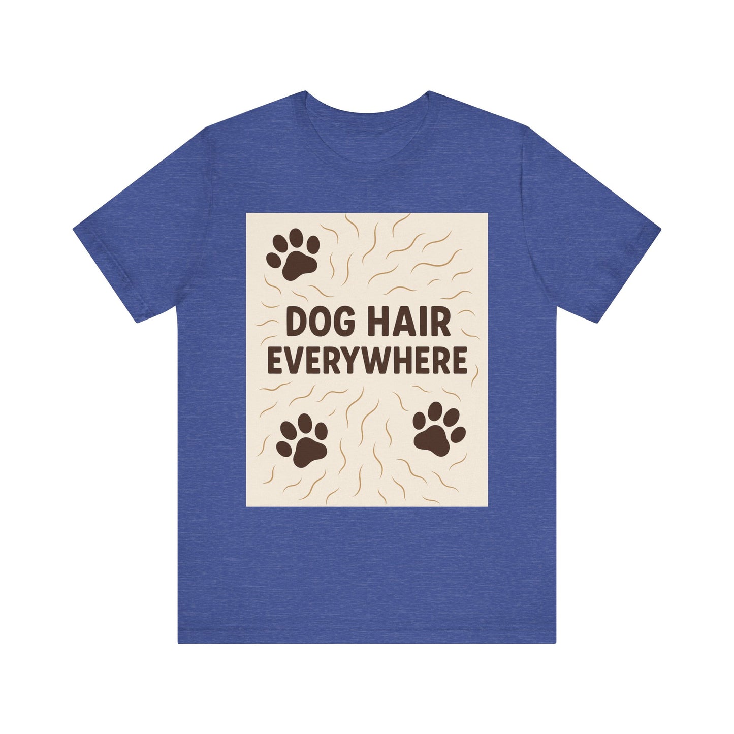 Dog Hair Everywhere Tee, Funny Dog Lover Shirt, Pet Owner Gift, Unisex Animal Tee, Casual Everyday Wear, Gifts for Pet Lovers